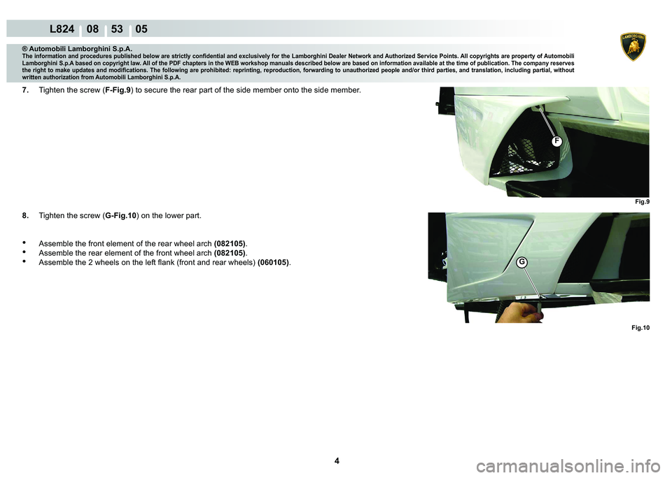LAMBORGHINI MURCIÉLAGO 2009  Service Repair Manual 4
L824    08    53    05
Fig.9
Fig.10
F
G
® Automobili Lamborghini S.p.A.
�7�K�H��L�Q�I�R�U�P�D�W�L�R�Q��D�Q�G��S�U�R�F�H�G�X�U�H�V��S�X�E�O�L�V�K�H�G��E�H�O�R�Z��D�U�H��V�W�U�L�F�W�O�\��F�R�