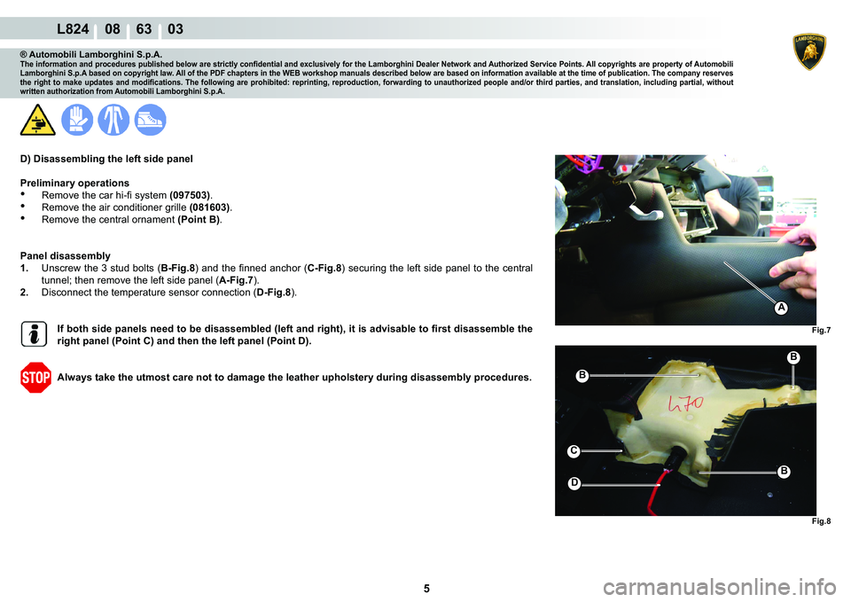LAMBORGHINI MURCIÉLAGO 2009  Service Repair Manual 5
L824    08    63    03
�)�L�J�� �)�L�J��
A
�%
C
�%
�
�%
® Automobili Lamborghini S.p.A.�7�K�H��L�Q�I�R�U�P�D�W�L�R�Q��D�Q�G��S�U�R�F�H�G�X�U�H�V��S�X�E�O�L�V�K�H�G��E�H�O�R�Z��D�U�H��V�