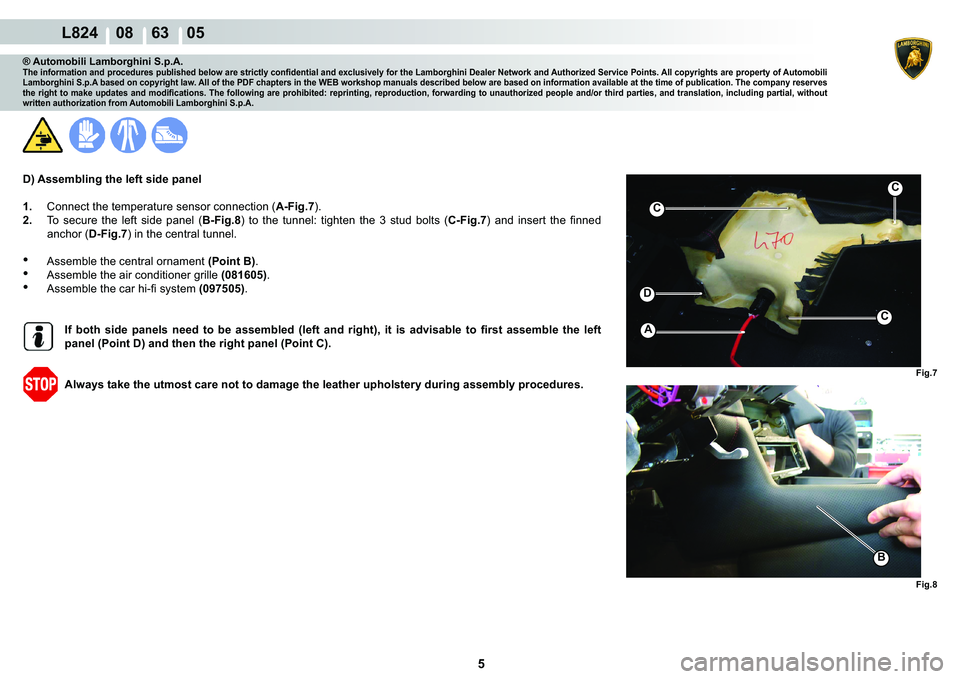 LAMBORGHINI MURCIÉLAGO 2009  Service Repair Manual 5
L824    08    63    05
�)�L�J��
�)�L�J��
�%
C
�
C
A
C
® Automobili Lamborghini S.p.A.�7�K�H��L�Q�I�R�U�P�D�W�L�R�Q��D�Q�G��S�U�R�F�H�G�X�U�H�V��S�X�E�O�L�V�K�H�G��E�H�O�R�Z��D�U�H��V�W�