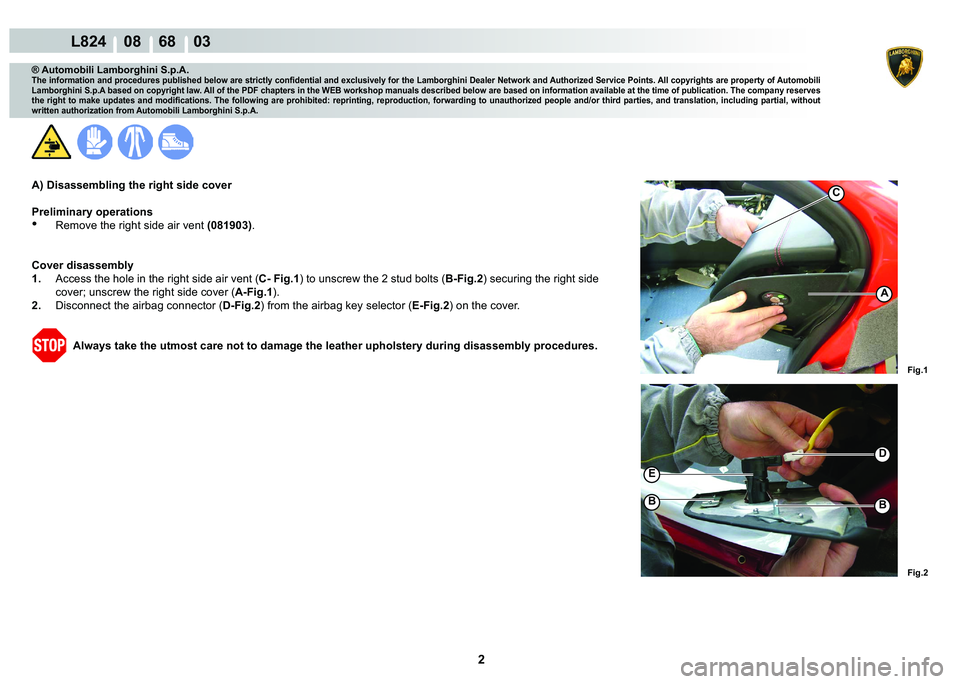 LAMBORGHINI MURCIÉLAGO 2009  Service Repair Manual 2
L824    08    68    03
�)�L�J��
�)�L�J��
A
C
�
�(
�%�%
® Automobili Lamborghini S.p.A.
�7�K�H��L�Q�I�R�U�P�D�W�L�R�Q��D�Q�G��S�U�R�F�H�G�X�U�H�V��S�X�E�O�L�V�K�H�G��E�H�O�R�Z��D�U�H��V�
