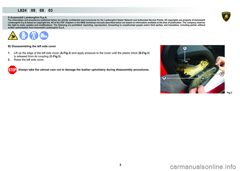 LAMBORGHINI MURCIÉLAGO 2009  Service Repair Manual 3
L824    08    68    03
�)�L�J��
�%
C
A
® Automobili Lamborghini S.p.A.
�7�K�H��L�Q�I�R�U�P�D�W�L�R�Q��D�Q�G��S�U�R�F�H�G�X�U�H�V��S�X�E�O�L�V�K�H�G��E�H�O�R�Z��D�U�H��V�W�U�L�F�W�O�\��F�R