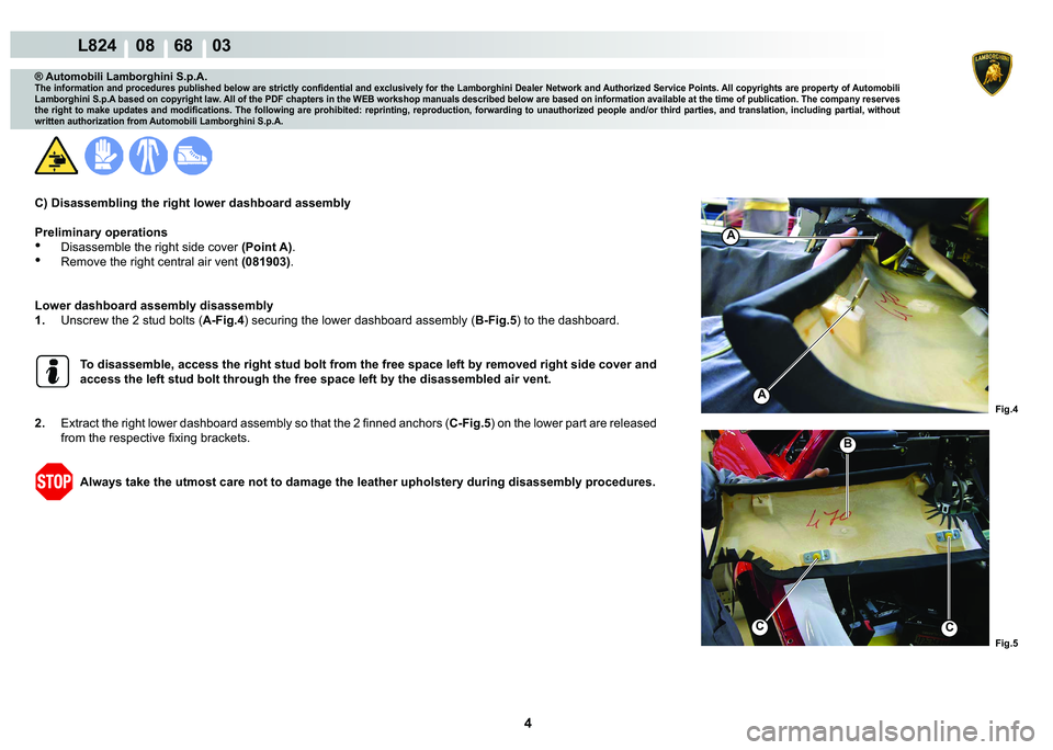 LAMBORGHINI MURCIÉLAGO 2009  Service Repair Manual 4
L824    08    68    03
�)�L�J�� �)�L�J��
�%
A
A
CC
® Automobili Lamborghini S.p.A.
�7�K�H��L�Q�I�R�U�P�D�W�L�R�Q��D�Q�G��S�U�R�F�H�G�X�U�H�V��S�X�E�O�L�V�K�H�G��E�H�O�R�Z��D�U�H��V�W�U�L