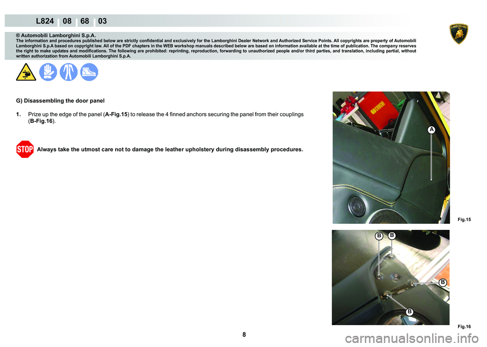 LAMBORGHINI MURCIÉLAGO 2009  Service Repair Manual 8
L824    08    68    03
�)�L�J���
�)�L�J���
A
�%
�%
�%
�%
® Automobili Lamborghini S.p.A.
�7�K�H��L�Q�I�R�U�P�D�W�L�R�Q��D�Q�G��S�U�R�F�H�G�X�U�H�V��S�X�E�O�L�V�K�H�G��E�H�O�R�Z��D�U�H�