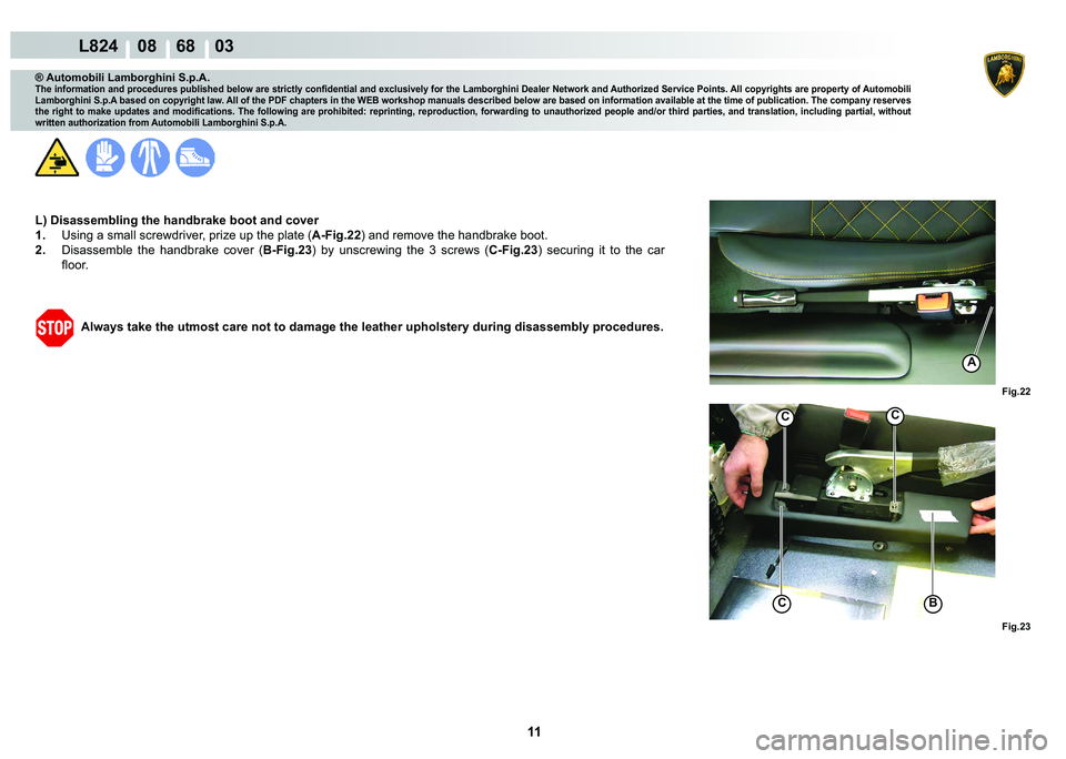 LAMBORGHINI MURCIÉLAGO 2009  Service Repair Manual 11
L824    08    68    03
�)�L�J��� �)�L�J���
�%
CC
C
A
® Automobili Lamborghini S.p.A.
�7�K�H��L�Q�I�R�U�P�D�W�L�R�Q��D�Q�G��S�U�R�F�H�G�X�U�H�V��S�X�E�O�L�V�K�H�G��E�H�O�R�Z��D�U�H��V�