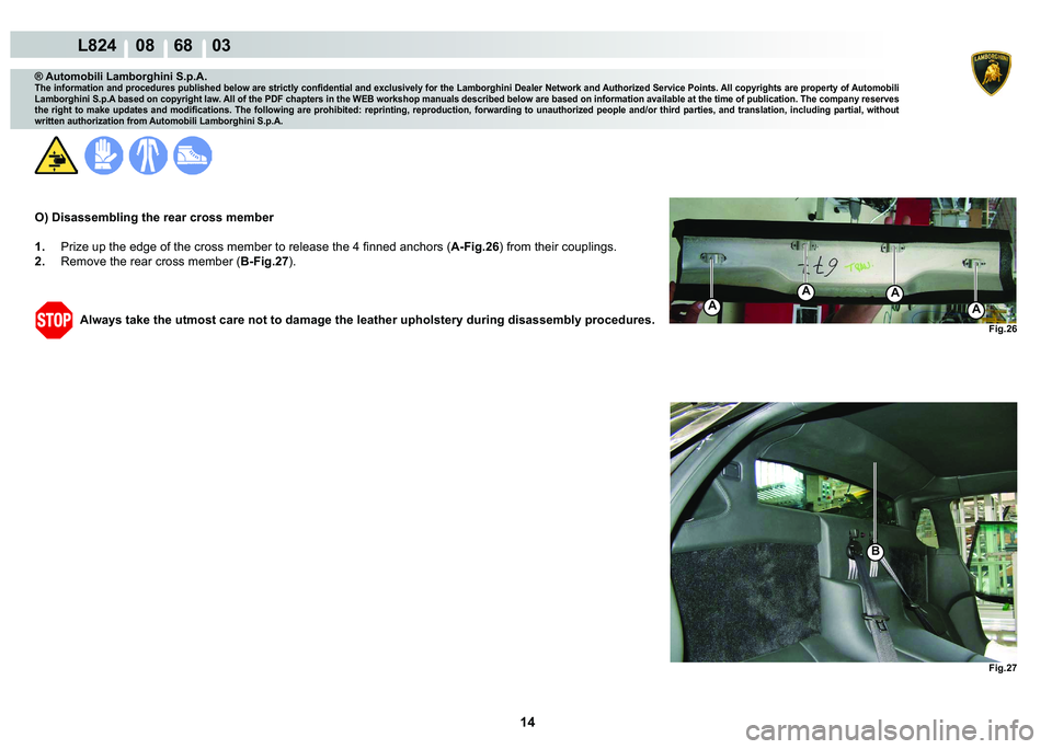 LAMBORGHINI MURCIÉLAGO 2009  Service Repair Manual 14
L824    08    68    03
�)�L�J��� �)�L�J���
�%
A
AA
A
® Automobili Lamborghini S.p.A.
�7�K�H��L�Q�I�R�U�P�D�W�L�R�Q��D�Q�G��S�U�R�F�H�G�X�U�H�V��S�X�E�O�L�V�K�H�G��E�H�O�R�Z��D�U�H��V�