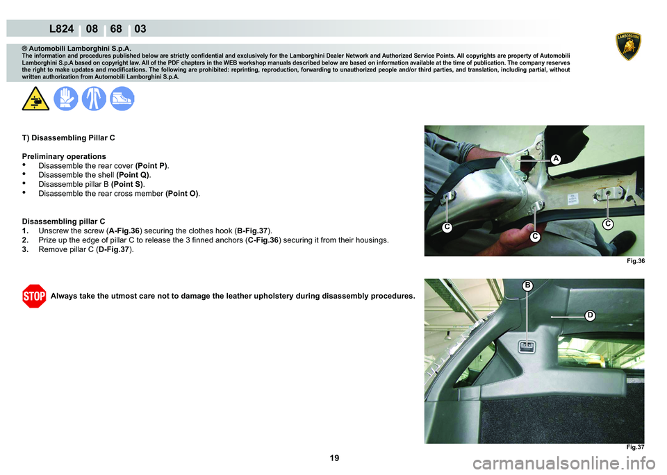 LAMBORGHINI MURCIÉLAGO 2009  Service Repair Manual 19
L824    08    68    03
�)�L�J���
�%
�
�)�L�J���
A
C
C
C
® Automobili Lamborghini S.p.A.
�7�K�H��L�Q�I�R�U�P�D�W�L�R�Q��D�Q�G��S�U�R�F�H�G�X�U�H�V��S�X�E�O�L�V�K�H�G��E�H�O�R�Z��D�U�H�