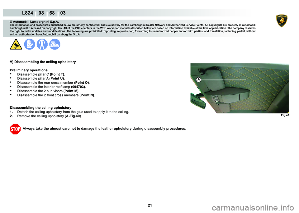 LAMBORGHINI MURCIÉLAGO 2009  Service Repair Manual  21
L824    08    68    03
�)�L�J���
A
® Automobili Lamborghini S.p.A.
�7�K�H��L�Q�I�R�U�P�D�W�L�R�Q��D�Q�G��S�U�R�F�H�G�X�U�H�V��S�X�E�O�L�V�K�H�G��E�H�O�R�Z��D�U�H��V�W�U�L�F�W�O�\��F�R�