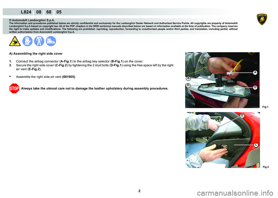LAMBORGHINI MURCIÉLAGO 2009  Service Repair Manual 2
L824    08    68    05
�)�L�J��
�)�L�J��
C
�(
A
�%
��
® Automobili Lamborghini S.p.A.
�7�K�H��L�Q�I�R�U�P�D�W�L�R�Q��D�Q�G��S�U�R�F�H�G�X�U�H�V��S�X�E�O�L�V�K�H�G��E�H�O�R�Z��D�U�H��V�
