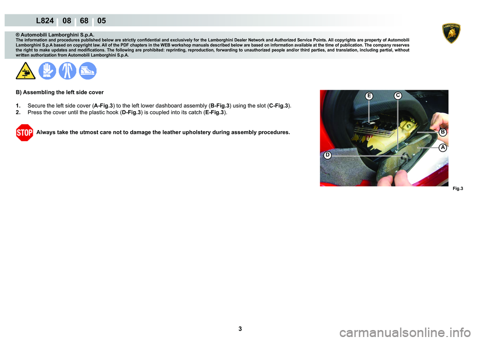 LAMBORGHINI MURCIÉLAGO 2009  Service Repair Manual  3 
L824    08    68    05
�)�L�J��
�
�(
A
�%
C
® Automobili Lamborghini S.p.A.
�7�K�H��L�Q�I�R�U�P�D�W�L�R�Q��D�Q�G��S�U�R�F�H�G�X�U�H�V��S�X�E�O�L�V�K�H�G��E�H�O�R�Z��D�U�H��V�W�U�L�F�W�O