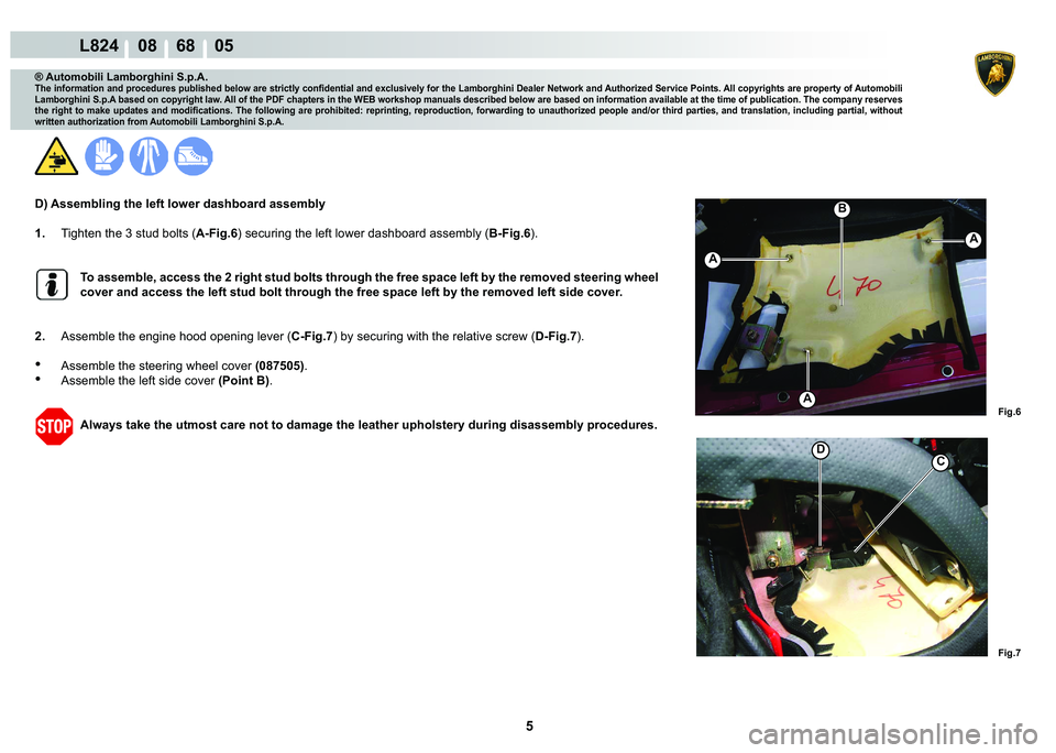 LAMBORGHINI MURCIÉLAGO 2009  Service Repair Manual 5
L824    08    68    05
�)�L�J��
�)�L�J��
C�
A
A
A
�%
® Automobili Lamborghini S.p.A.
�7�K�H��L�Q�I�R�U�P�D�W�L�R�Q��D�Q�G��S�U�R�F�H�G�X�U�H�V��S�X�E�O�L�V�K�H�G��E�H�O�R�Z��D�U�H��V�W�