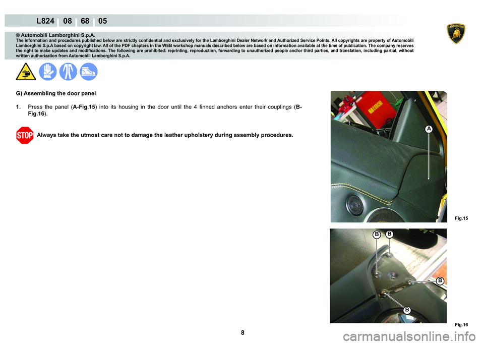 LAMBORGHINI MURCIÉLAGO 2009  Service Repair Manual 8
L824    08    68    05
�)�L�J���
�)�L�J���
A
�%
�%
�%
�%
® Automobili Lamborghini S.p.A.
�7�K�H��L�Q�I�R�U�P�D�W�L�R�Q��D�Q�G��S�U�R�F�H�G�X�U�H�V��S�X�E�O�L�V�K�H�G��E�H�O�R�Z��D�U�H�