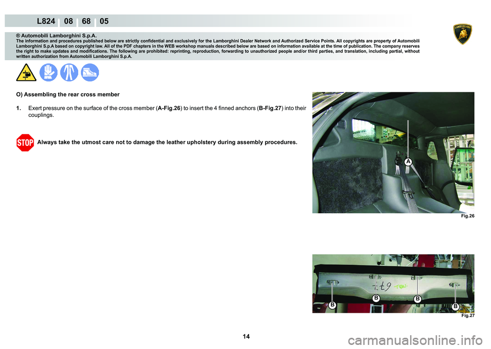 LAMBORGHINI MURCIÉLAGO 2009  Service Repair Manual 14
L824    08    68    05
�)�L�J���
�)�L�J���
A
�%
�%�%
�%
® Automobili Lamborghini S.p.A.
�7�K�H��L�Q�I�R�U�P�D�W�L�R�Q��D�Q�G��S�U�R�F�H�G�X�U�H�V��S�X�E�O�L�V�K�H�G��E�H�O�R�Z��D�U�H�