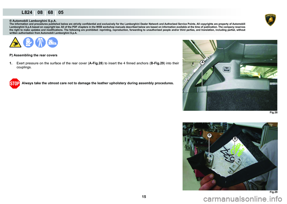 LAMBORGHINI MURCIÉLAGO 2009  Service Repair Manual 15
L824    08    68    05
�)�L�J���
�)�L�J���
A
�%
�%
® Automobili Lamborghini S.p.A.
�7�K�H��L�Q�I�R�U�P�D�W�L�R�Q��D�Q�G��S�U�R�F�H�G�X�U�H�V��S�X�E�O�L�V�K�H�G��E�H�O�R�Z��D�U�H��V�W�