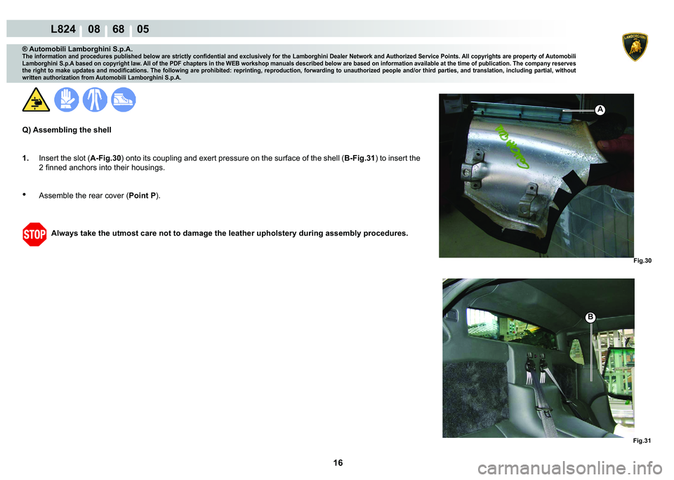 LAMBORGHINI MURCIÉLAGO 2009  Service Repair Manual 16
L824    08    68    05
�)�L�J���
�%
�)�L�J���
A
® Automobili Lamborghini S.p.A.
�7�K�H��L�Q�I�R�U�P�D�W�L�R�Q��D�Q�G��S�U�R�F�H�G�X�U�H�V��S�X�E�O�L�V�K�H�G��E�H�O�R�Z��D�U�H��V�W�U�L