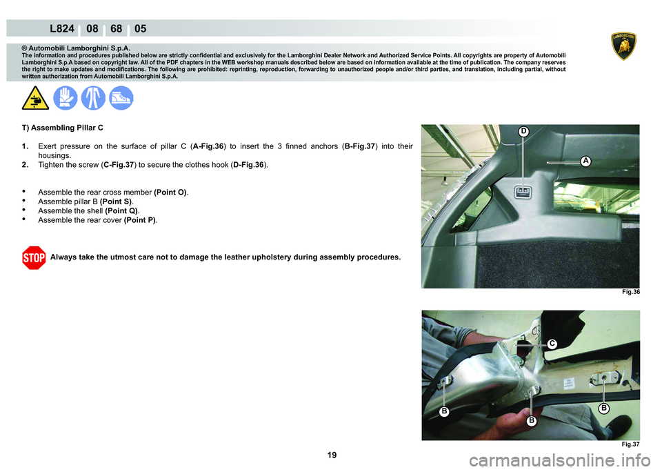 LAMBORGHINI MURCIÉLAGO 2009  Service Repair Manual 19
L824    08    68    05
�)�L�J���
�
A
�)�L�J���
C
�%
�%
�%
® Automobili Lamborghini S.p.A.
�7�K�H��L�Q�I�R�U�P�D�W�L�R�Q��D�Q�G��S�U�R�F�H�G�X�U�H�V��S�X�E�O�L�V�K�H�G��E�H�O�R�Z��D�U�