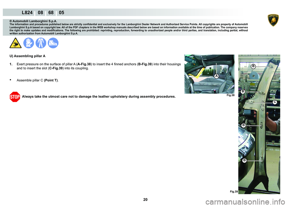 LAMBORGHINI MURCIÉLAGO 2009  Service Repair Manual  20 
L824    08    68    05
�)�L�J���
�)�L�J���
�%
�%
�%
�%
C
A
® Automobili Lamborghini S.p.A.
�7�K�H��L�Q�I�R�U�P�D�W�L�R�Q��D�Q�G��S�U�R�F�H�G�X�U�H�V��S�X�E�O�L�V�K�H�G��E�H�O�R�Z��D�
