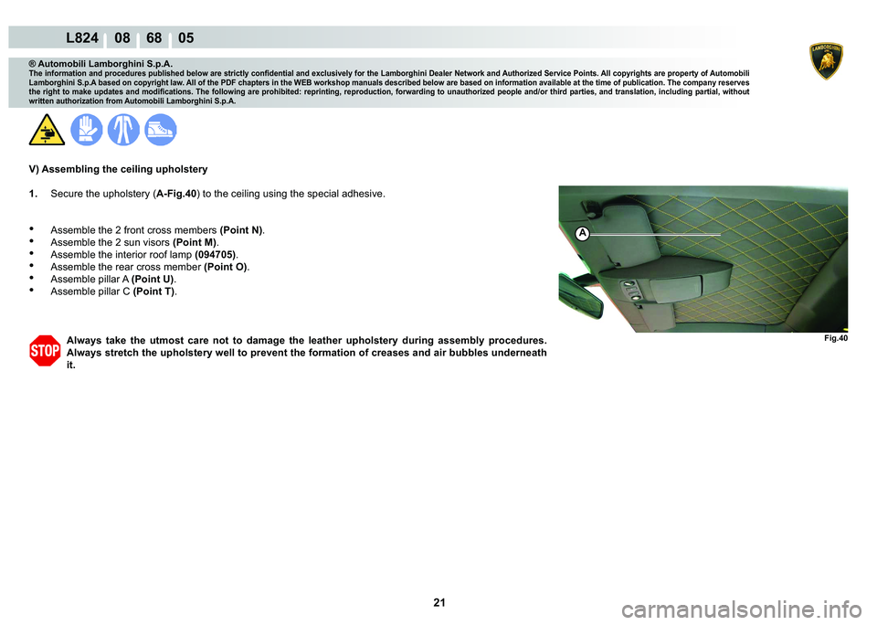 LAMBORGHINI MURCIÉLAGO 2009  Service Repair Manual  21
L824    08    68    05
�)�L�J���
A
® Automobili Lamborghini S.p.A.
�7�K�H��L�Q�I�R�U�P�D�W�L�R�Q��D�Q�G��S�U�R�F�H�G�X�U�H�V��S�X�E�O�L�V�K�H�G��E�H�O�R�Z��D�U�H��V�W�U�L�F�W�O�\��F�R�