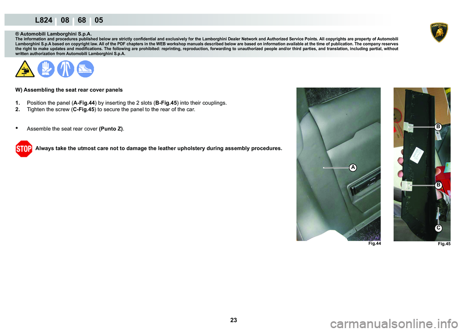 LAMBORGHINI MURCIÉLAGO 2009  Service Repair Manual  23
L824    08    68    05
�)�L�J���
A
�)�L�J���
�%
�%
C
® Automobili Lamborghini S.p.A.
�7�K�H��L�Q�I�R�U�P�D�W�L�R�Q��D�Q�G��S�U�R�F�H�G�X�U�H�V��S�X�E�O�L�V�K�H�G��E�H�O�R�Z��D�U�H��V