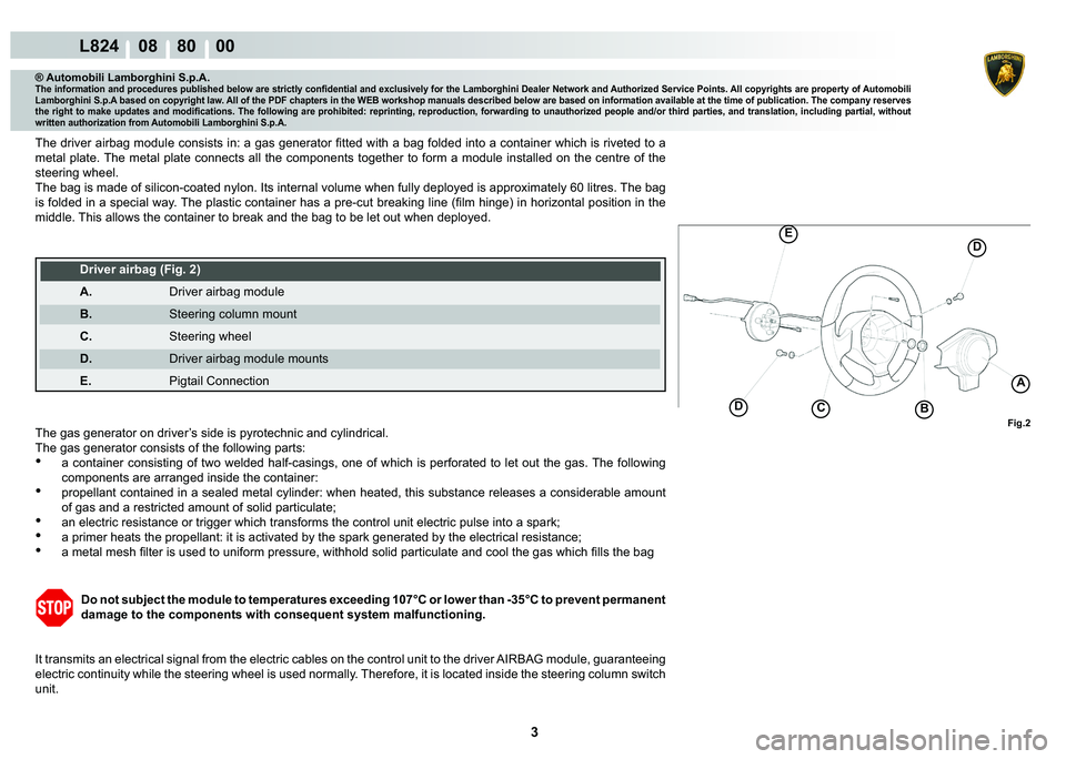 LAMBORGHINI MURCIÉLAGO 2009  Service Repair Manual  3 
L824    08    80    00
Fig.2
DCB
A
D
�(
® Automobili Lamborghini S.p.A.�7�K�H��L�Q�I�R�U�P�D�W�L�R�Q��D�Q�G��S�U�R�F�H�G�X�U�H�V��S�X�E�O�L�V�K�H�G��E�H�O�R�Z��D�U�H��V�W�U�L�F�W�O�\��F�R