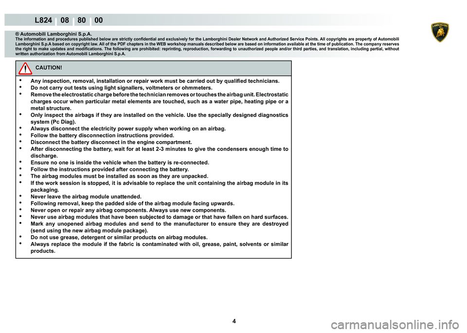 LAMBORGHINI MURCIÉLAGO 2009  Service Repair Manual 4
L824    08    80    00
® Automobili Lamborghini S.p.A.�7�K�H��L�Q�I�R�U�P�D�W�L�R�Q��D�Q�G��S�U�R�F�H�G�X�U�H�V��S�X�E�O�L�V�K�H�G��E�H�O�R�Z��D�U�H��V�W�U�L�F�W�O�\��F�R�Q�¿�G�H�Q�W�L�D�O