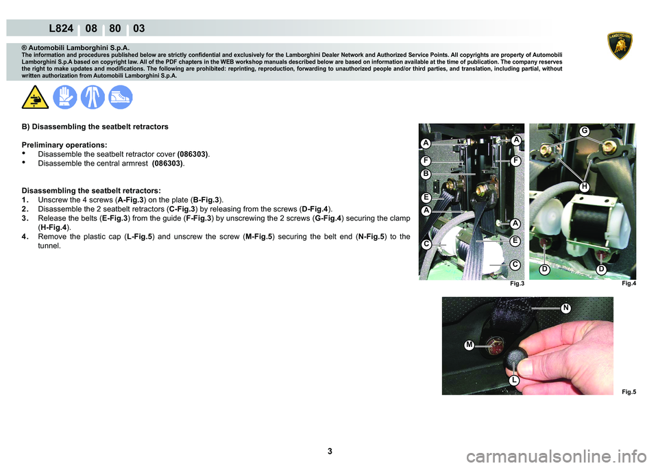 LAMBORGHINI MURCIÉLAGO 2009  Service Repair Manual 3
L824    08    80    03
�)�L�J��
�)�L�J��
�)�L�J��
AA
�%
�)�)
C
C
A
A
�
�(
�(
G
L
M
�1
H
�
® Automobili Lamborghini S.p.A.
�7�K�H��L�Q�I�R�U�P�D�W�L�R�Q��D�Q�G��S�U�R�F�H�G�X�U�H�V��S�X�