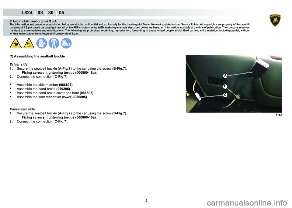 LAMBORGHINI MURCIÉLAGO 2009  Service Repair Manual 5
L824    08    80    05
�)�L�J��
A
�%
C
® Automobili Lamborghini S.p.A.
�7�K�H��L�Q�I�R�U�P�D�W�L�R�Q��D�Q�G��S�U�R�F�H�G�X�U�H�V��S�X�E�O�L�V�K�H�G��E�H�O�R�Z��D�U�H��V�W�U�L�F�W�O�\��F�R