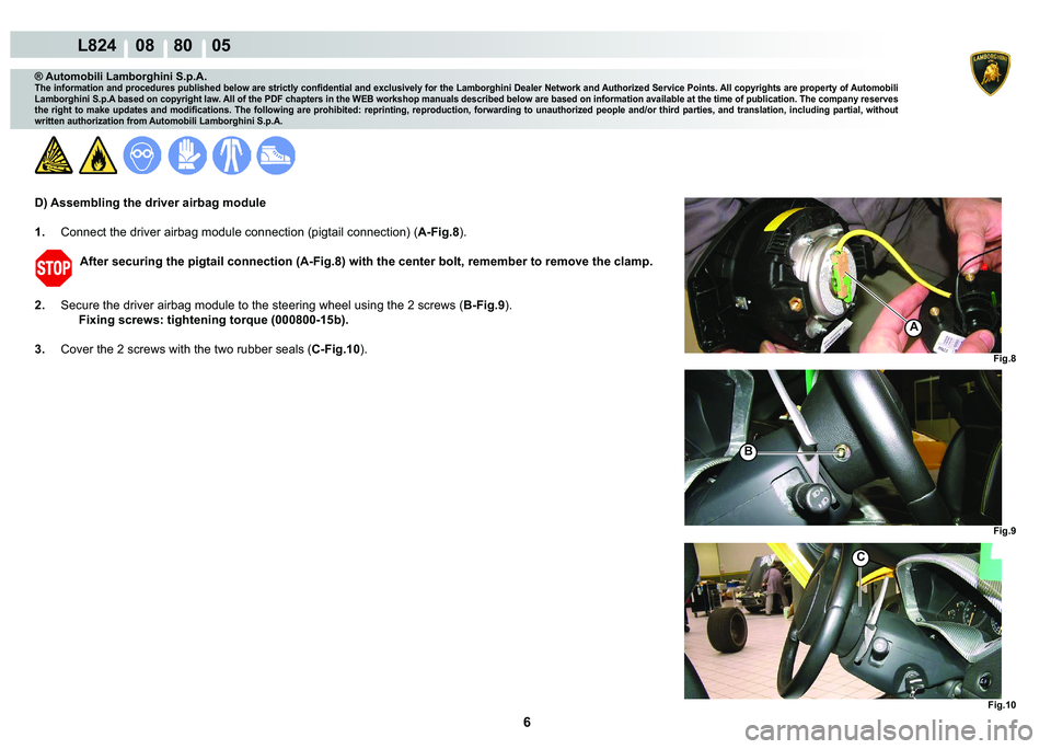 LAMBORGHINI MURCIÉLAGO 2009  Service Repair Manual ���
L824    08    80    05
�)�L�J����)�L�J��
�)�L�J��
C
�%
A
® Automobili Lamborghini S.p.A.
�7�K�H��L�Q�I�R�U�P�D�W�L�R�Q��D�Q�G��S�U�R�F�H�G�X�U�H�V��S�X�E�O�L�V�K�H�G��E�H�O�R�Z��D