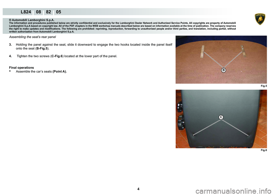 LAMBORGHINI MURCIÉLAGO 2009  Service Repair Manual 4
L824    08    82    05
�)�L�J��
�)�L�J��
C
�%
® Automobili Lamborghini S.p.A.
�7�K�H��L�Q�I�R�U�P�D�W�L�R�Q��D�Q�G��S�U�R�F�H�G�X�U�H�V��S�X�E�O�L�V�K�H�G��E�H�O�R�Z��D�U�H��V�W�U�L�F�W�
