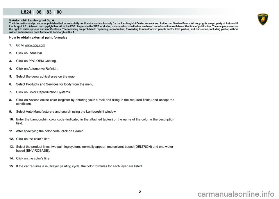 LAMBORGHINI MURCIÉLAGO 2009  Service Repair Manual 2
L824    08    83    00
® Automobili Lamborghini S.p.A.�7�K�H��L�Q�I�R�U�P�D�W�L�R�Q��D�Q�G��S�U�R�F�H�G�X�U�H�V��S�X�E�O�L�V�K�H�G��E�H�O�R�Z��D�U�H��V�W�U�L�F�W�O�\��F�R�Q�¿�G�H�Q�W�L�D�O