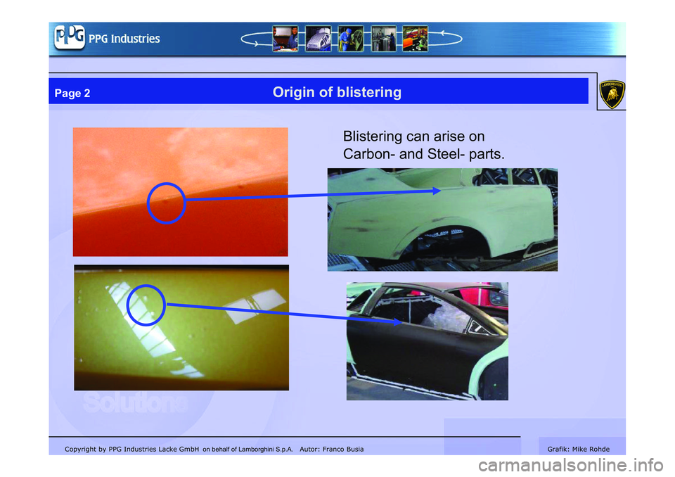 LAMBORGHINI MURCIÉLAGO 2009  Service Repair Manual Copyright by PPG Industries Lacke GmbH Autor: Franco BusiaGrafik: Mike Rohde
Page 2Origin of blistering
Blistering can arise on 
Carbon- and Steel- parts.
on behalf of Lamborghini S.p.A.      