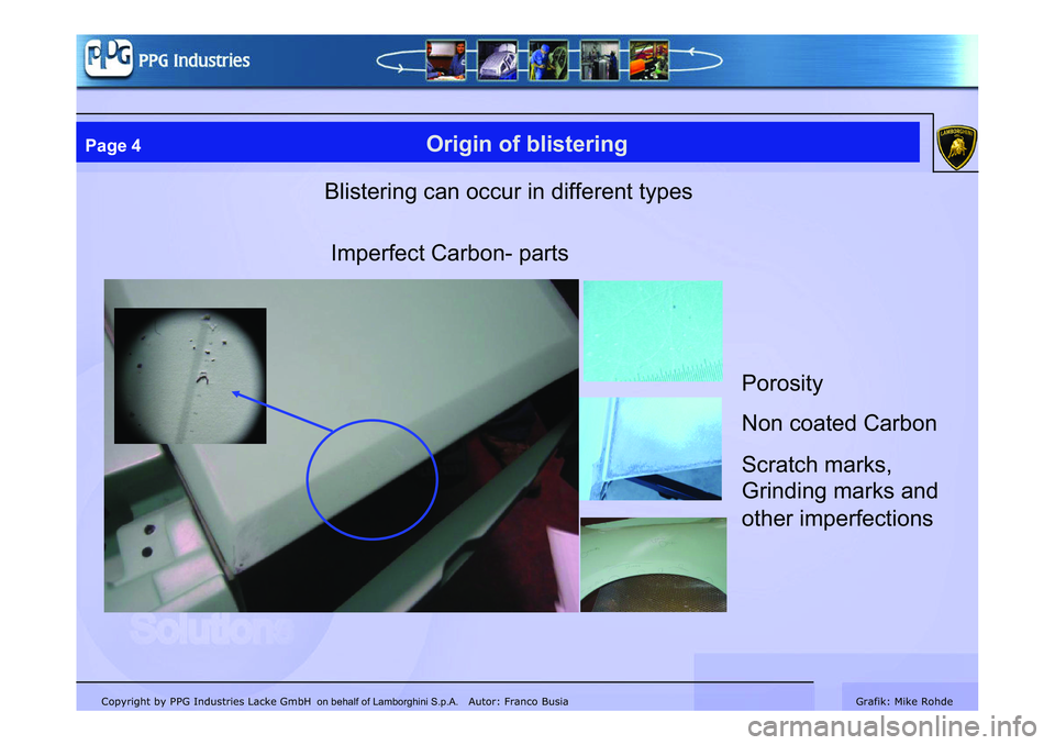 LAMBORGHINI MURCIÉLAGO 2009  Service Repair Manual Copyright by PPG Industries Lacke GmbH Autor: Franco BusiaGrafik: Mike Rohde
Page 4Origin of blistering
Blistering can occur in different types
Imperfect Carbon- parts
Porosity 
Non coated Carbon 
Scr