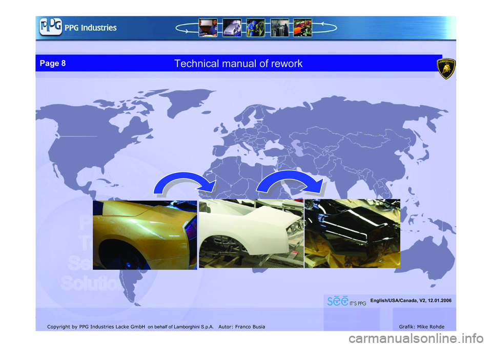 LAMBORGHINI MURCIÉLAGO 2009  Service Repair Manual Copyright by PPG Industries Lacke GmbH Autor: Franco BusiaGrafik: Mike Rohde
Technischer Ablauf der ReparaturPage 8Technical manual of reworkPage 8
English/USA/Canada, V2, 12.01.2006
on behalf of Lamb