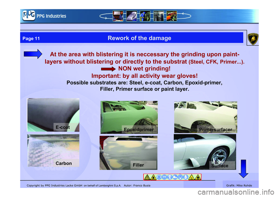 LAMBORGHINI MURCIÉLAGO 2009  Service Repair Manual Copyright by PPG Industries Lacke GmbH Autor: Franco BusiaGrafik: Mike Rohde
Page 11Rework of the damage
At the area with blistering it is neccessary the grinding upon paint-
layers without blistering