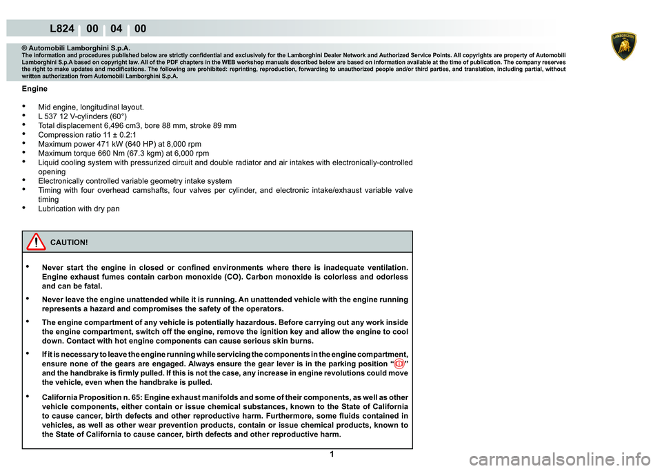 LAMBORGHINI MURCIÉLAGO 2009  Service Owners Manual  1 
L824    00    04    00
® Automobili Lamborghini S.p.A.�7�K�H��L�Q�I�R�U�P�D�W�L�R�Q��D�Q�G��S�U�R�F�H�G�X�U�H�V��S�X�E�O�L�V�K�H�G��E�H�O�R�Z��D�U�H��V�W�U�L�F�W�O�\��F�R�Q�¿�G�H�Q�W�L�D