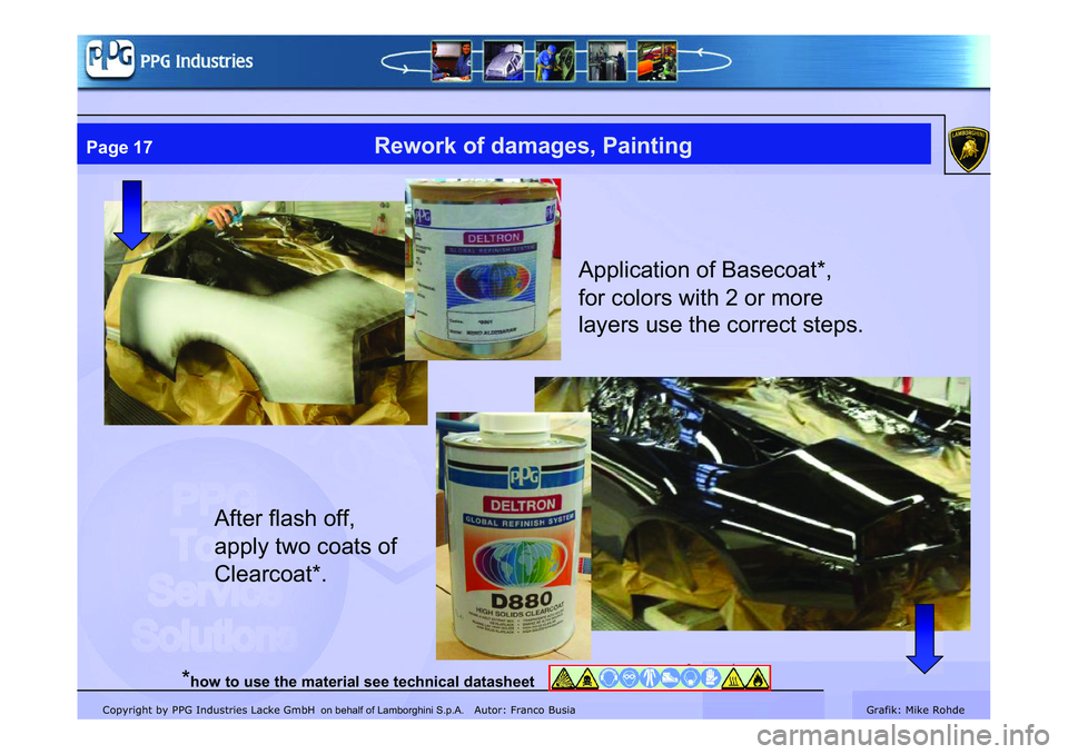 LAMBORGHINI MURCIÉLAGO 2009  Service Repair Manual Copyright by PPG Industries Lacke GmbH Autor: Franco BusiaGrafik: Mike Rohde
Page 17Rework of damages, Painting
Application of Basecoat*, 
for colors with 2 or more 
layers use the correct steps.
Afte
