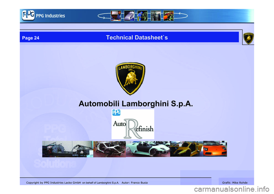 LAMBORGHINI MURCIÉLAGO 2009 Service Repair Manual Copyright by PPG Industries Lacke GmbH Autor: Franco BusiaGrafik: Mike Rohde
Automobili Lamborghini S.p.A.
Technical Datasheet`sPage 24
on behalf of Lamborghini S.p.A. LAMBORGHINI MURCIÉLAGO 2009 Service Repair Manual Copyright by PPG Industries Lacke GmbH Autor: Franco BusiaGrafik: Mike Rohde
Automobili Lamborghini S.p.A.
Technical Datasheet`sPage 24
on behalf of Lamborghini S.p.A.