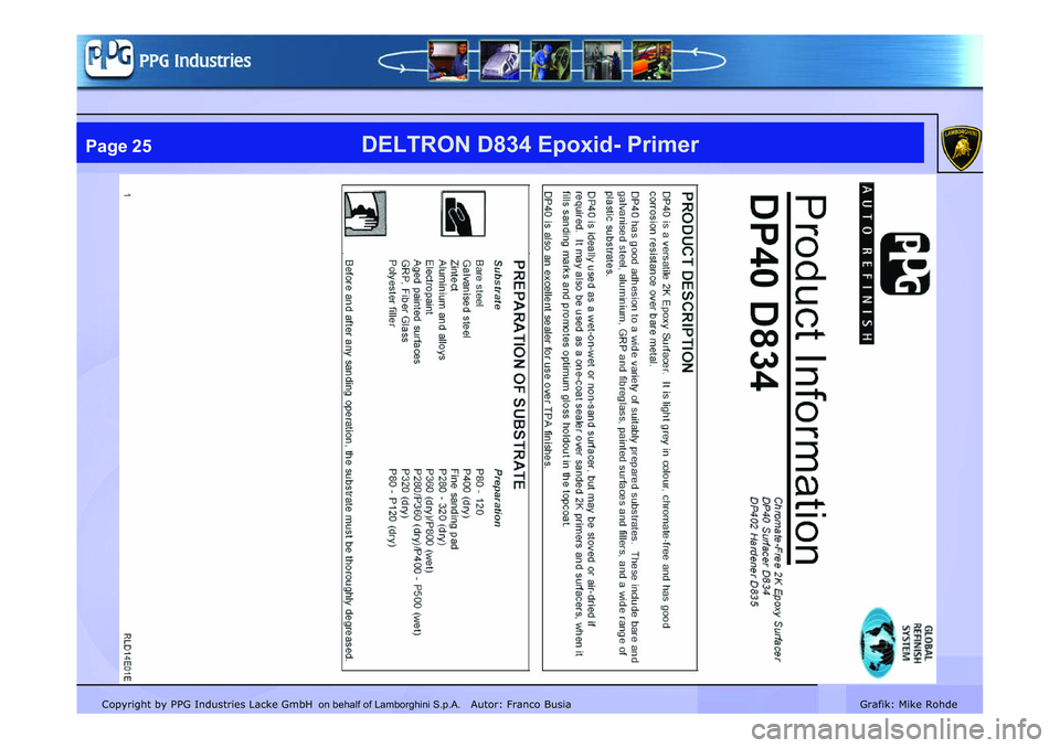 LAMBORGHINI MURCIÉLAGO 2009 Service Repair Manual Copyright by PPG Industries Lacke GmbH Autor: Franco BusiaGrafik: Mike Rohde
DELTRON D834 Epoxid- PrimerPage 25
on behalf of Lamborghini S.p.A. LAMBORGHINI MURCIÉLAGO 2009 Service Repair Manual Copyright by PPG Industries Lacke GmbH Autor: Franco BusiaGrafik: Mike Rohde
DELTRON D834 Epoxid- PrimerPage 25
on behalf of Lamborghini S.p.A.