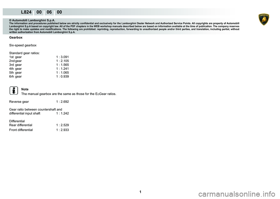 LAMBORGHINI MURCIÉLAGO 2009  Service Owners Manual  1 
L824    00    06    00
® Automobili Lamborghini S.p.A.�7�K�H��L�Q�I�R�U�P�D�W�L�R�Q��D�Q�G��S�U�R�F�H�G�X�U�H�V��S�X�E�O�L�V�K�H�G��E�H�O�R�Z��D�U�H��V�W�U�L�F�W�O�\��F�R�Q�¿�G�H�Q�W�L�D