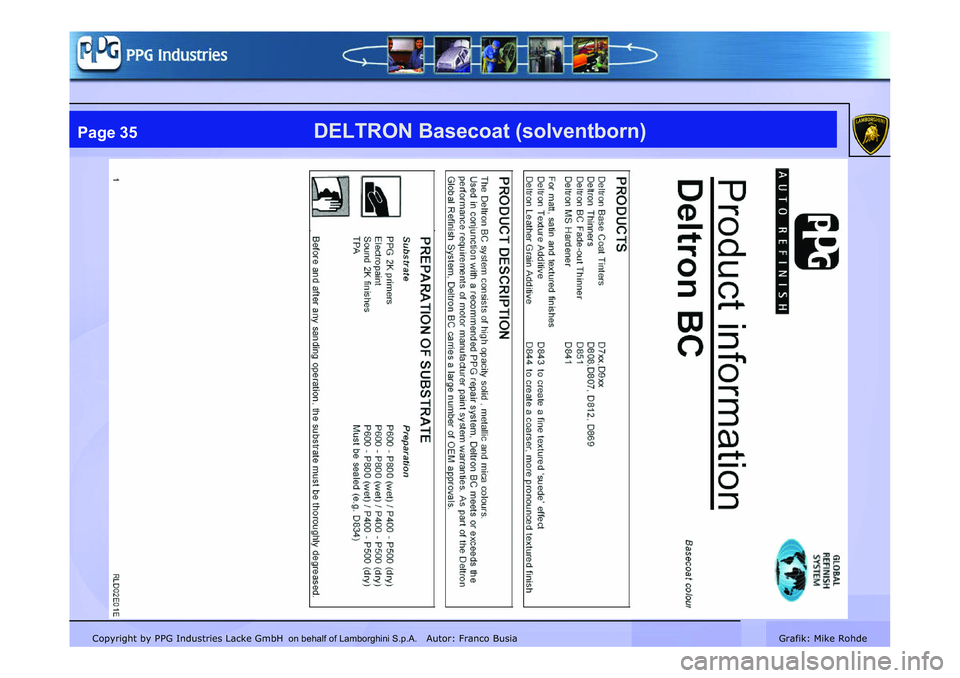 LAMBORGHINI MURCIÉLAGO 2009 Service Repair Manual Copyright by PPG Industries Lacke GmbH Autor: Franco BusiaGrafik: Mike Rohde
DELTRON Basecoat (solventborn)Page 35
on behalf of Lamborghini S.p.A. LAMBORGHINI MURCIÉLAGO 2009 Service Repair Manual Copyright by PPG Industries Lacke GmbH Autor: Franco BusiaGrafik: Mike Rohde
DELTRON Basecoat (solventborn)Page 35
on behalf of Lamborghini S.p.A.