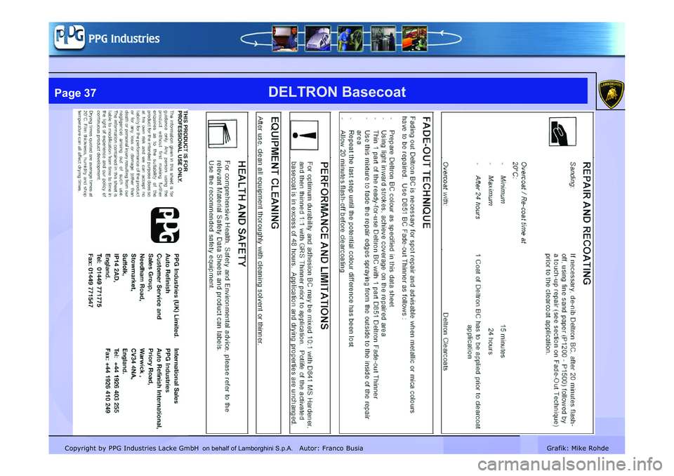 LAMBORGHINI MURCIÉLAGO 2009 Service Repair Manual Copyright by PPG Industries Lacke GmbH Autor: Franco BusiaGrafik: Mike Rohde
DELTRON BasecoatPage 37
on behalf of Lamborghini S.p.A. LAMBORGHINI MURCIÉLAGO 2009 Service Repair Manual Copyright by PPG Industries Lacke GmbH Autor: Franco BusiaGrafik: Mike Rohde
DELTRON BasecoatPage 37
on behalf of Lamborghini S.p.A.