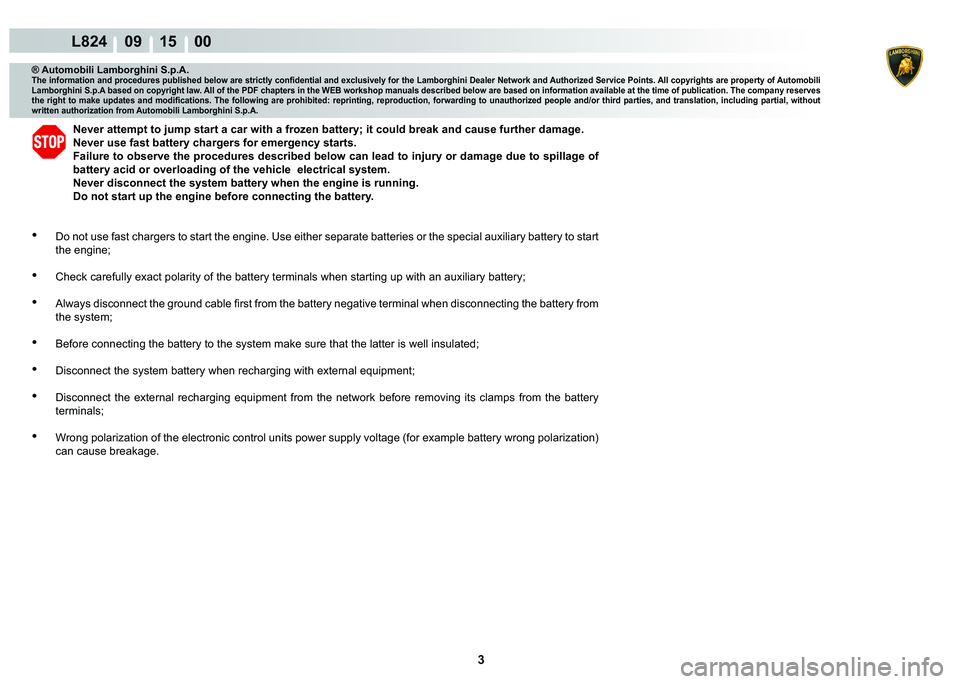 LAMBORGHINI MURCIÉLAGO 2009  Service Repair Manual 3
L824    09 15    00
® Automobili Lamborghini S.p.A.�7�K�H��L�Q�I�R�U�P�D�W�L�R�Q��D�Q�G��S�U�R�F�H�G�X�U�H�V��S�X�E�O�L�V�K�H�G��E�H�O�R�Z��D�U�H��V�W�U�L�F�W�O�\��F�R�Q�¿�G�H�Q�W�L�D�O��