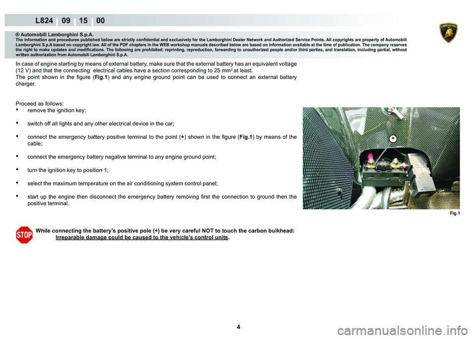 LAMBORGHINI MURCIÉLAGO 2009  Service Repair Manual 4
L824    09 15    00
�)�L�J��
�
® Automobili Lamborghini S.p.A.
�7�K�H��L�Q�I�R�U�P�D�W�L�R�Q��D�Q�G��S�U�R�F�H�G�X�U�H�V��S�X�E�O�L�V�K�H�G��E�H�O�R�Z��D�U�H��V�W�U�L�F�W�O�\��F�R�Q�¿�G