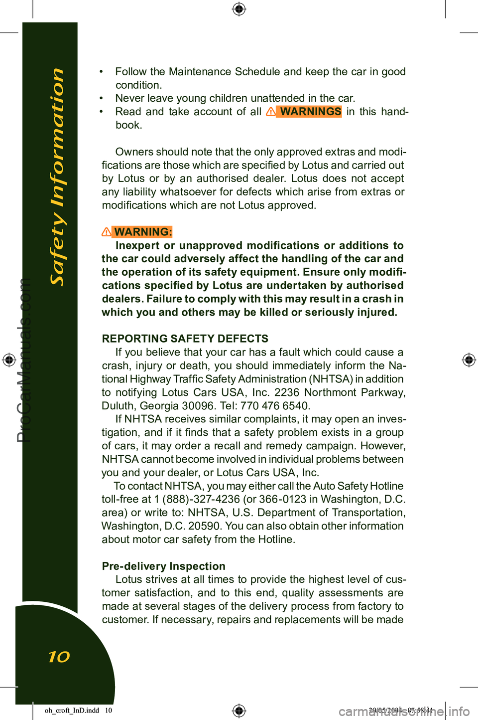 LOTUS ELISE 2005 User Guide
• Follow the Maintenance Schedule and keep the car in good
condition.
• Never leave young children unattended in the car.
• Read and take account of all
WARNINGS in this hand-
boo LOTUS ELISE 2005 User Guide
• Follow the Maintenance Schedule and keep the car in good
condition.
• Never leave young children unattended in the car.
• Read and take account of all
WARNINGS in this hand-
boo