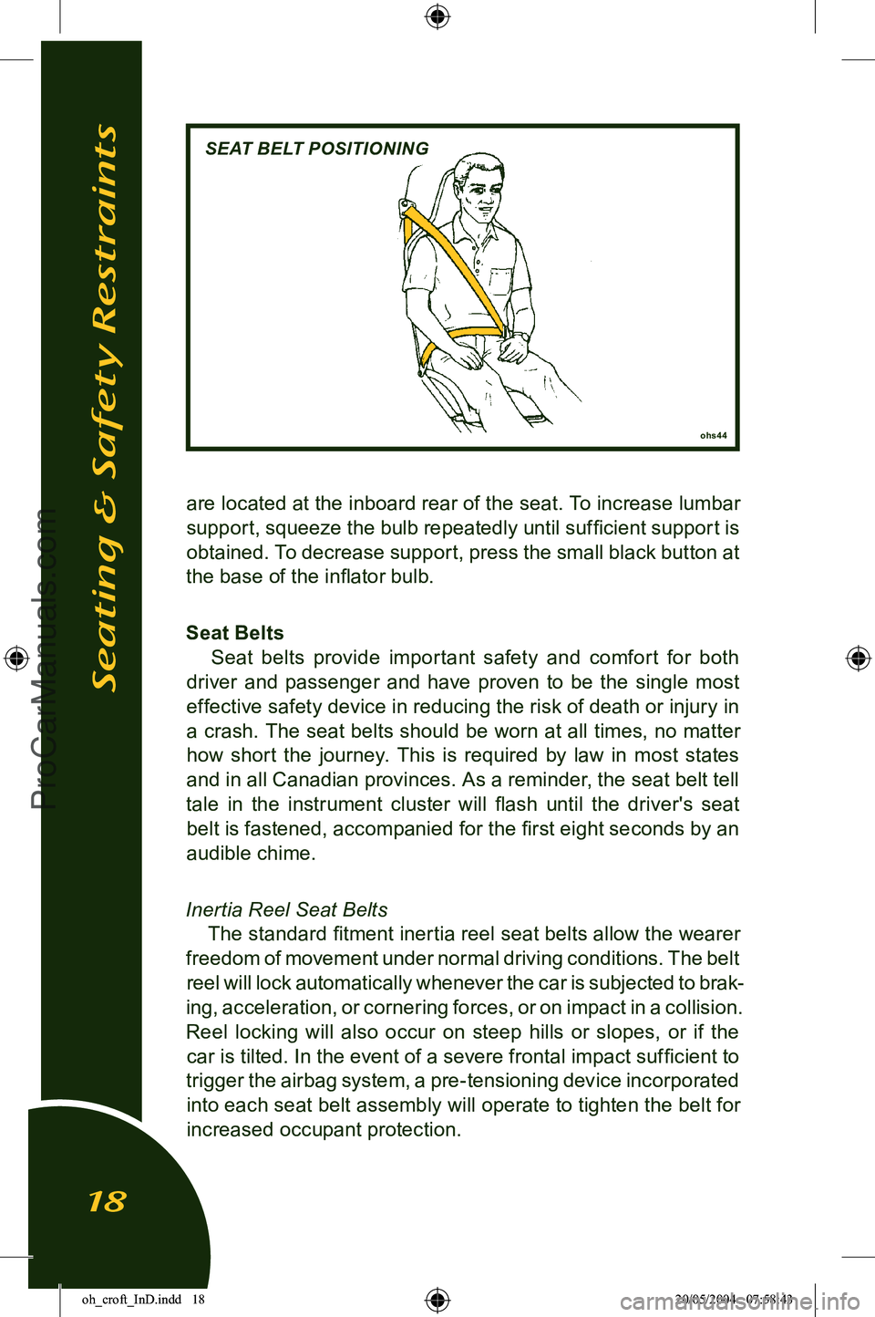 LOTUS ELISE 2005 User Guide 
are located at the inboard rear of the seat. To increase lumbar 
support, squeeze the bulb repeatedly until sufﬁcient support is  obtained. To decrease support, press the small black button at 
the