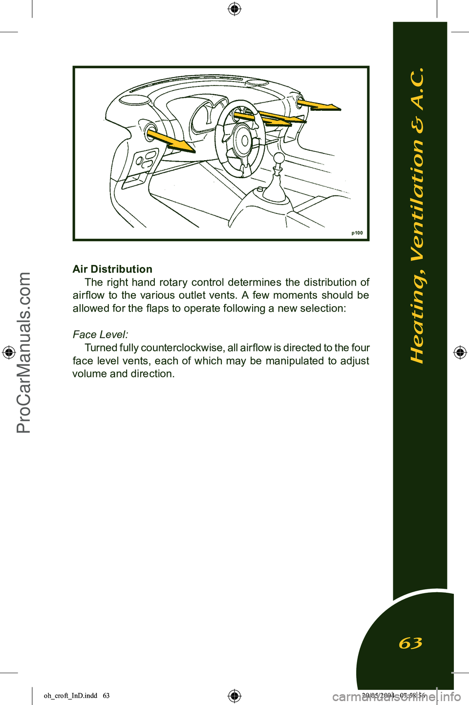LOTUS ELISE 2005 Repair Manual 
Air DistributionThe  right  hand  rotary  control  determines  the  distribution  of 
air ﬂow  to  the  various  outlet  vents.  A  few  moments  should  be 
allowed for the ﬂaps to operate follo