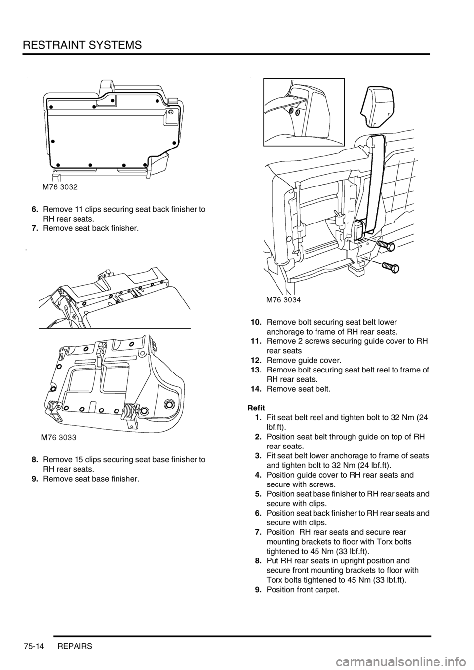 LAND ROVER DISCOVERY 2002 Owners Manual RESTRAINT SYSTEMS
75-14 REPAIRS
6.Remove 11 clips securing seat back finisher to
RH rear seats.
7.Remove seat back finisher.
8.Remove 15 clips securing seat base finisher to
RH rear seats.
9.Remo LAND ROVER DISCOVERY 2002 Owners Manual RESTRAINT SYSTEMS
75-14 REPAIRS
6.Remove 11 clips securing seat back finisher to
RH rear seats.
7.Remove seat back finisher.
8.Remove 15 clips securing seat base finisher to
RH rear seats.
9.Remo