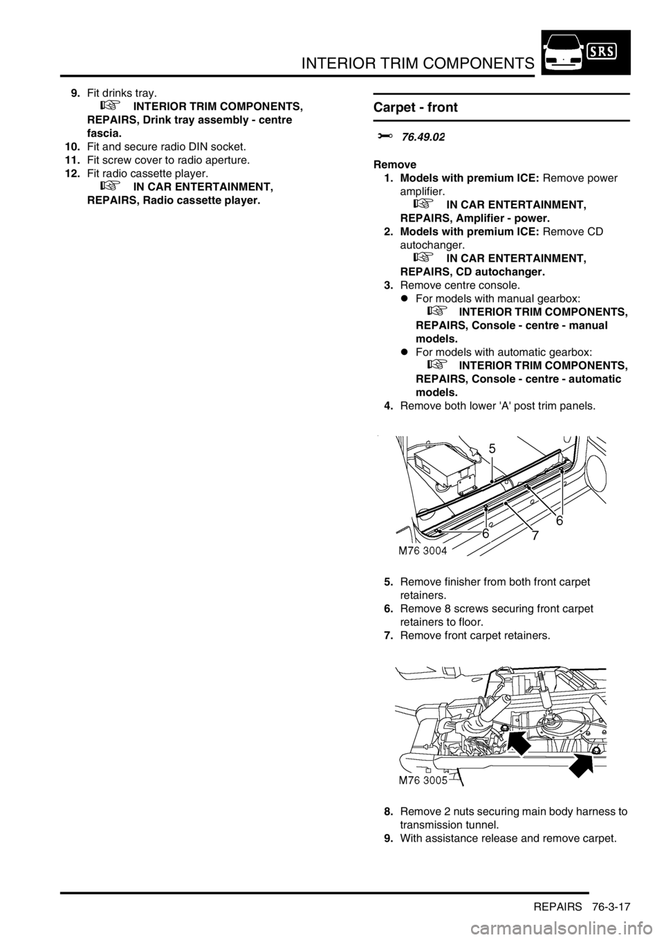 LAND ROVER DISCOVERY 2002 Workshop Manual INTERIOR TRIM COMPONENTS
REPAIRS 76-3-17
9.Fit drinks tray.
+ INTERIOR TRIM COMPONENTS,
REPAIRS, Drink tray assembly - centre
fascia.
10.Fit and secure radio DIN socket.
11.Fit screw cover to ra LAND ROVER DISCOVERY 2002 Workshop Manual INTERIOR TRIM COMPONENTS
REPAIRS 76-3-17
9.Fit drinks tray.
+ INTERIOR TRIM COMPONENTS,
REPAIRS, Drink tray assembly - centre
fascia.
10.Fit and secure radio DIN socket.
11.Fit screw cover to ra