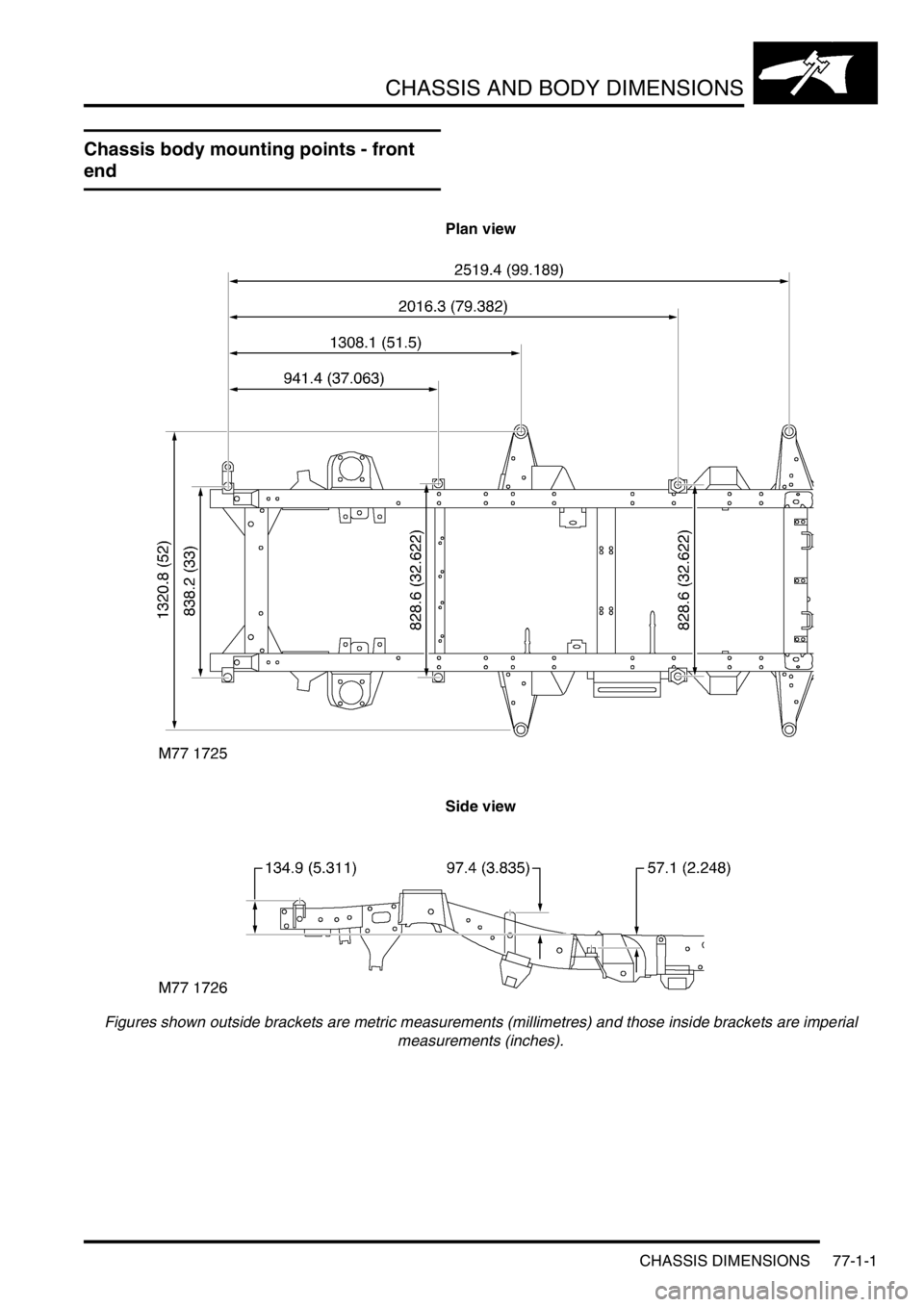 LAND ROVER DISCOVERY 2002  Workshop Manual CHASSIS AND BODY DIMENSIONS
CHASSIS DIMENSIONS 77-1-1
CHASSIS  AND BODY  DIMENSIONS CHASSIS DIMENSIONS
Chassis body mounting points - front 
end
Plan view
Side view 
Figures shown outside brackets are