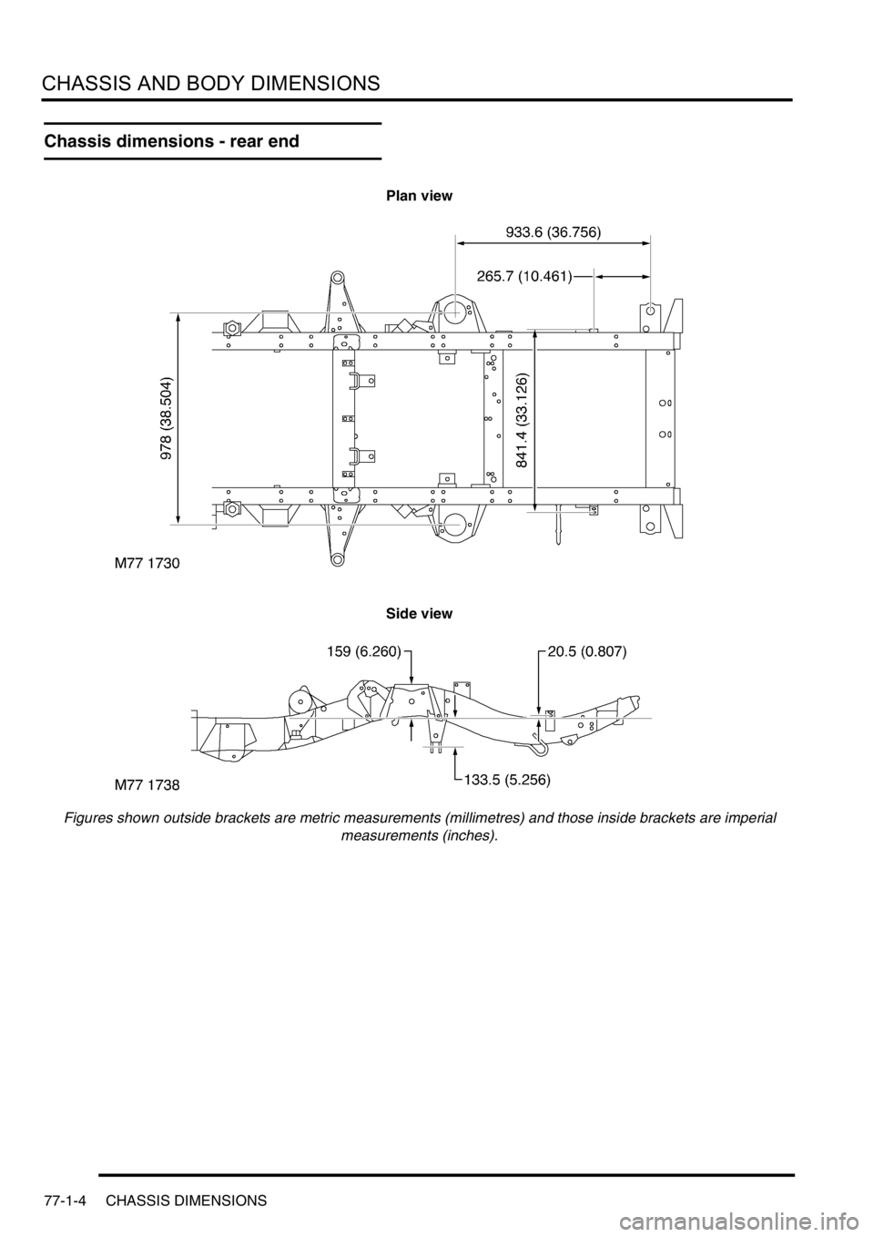 LAND ROVER DISCOVERY 2002  Workshop Manual CHASSIS AND BODY DIMENSIONS
77-1-4 CHASSIS DIMENSIONS
Chassis dimensions - rear end
Plan view
Side view
Figures shown outside brackets are metric measurements (millimetres) and those inside brackets a