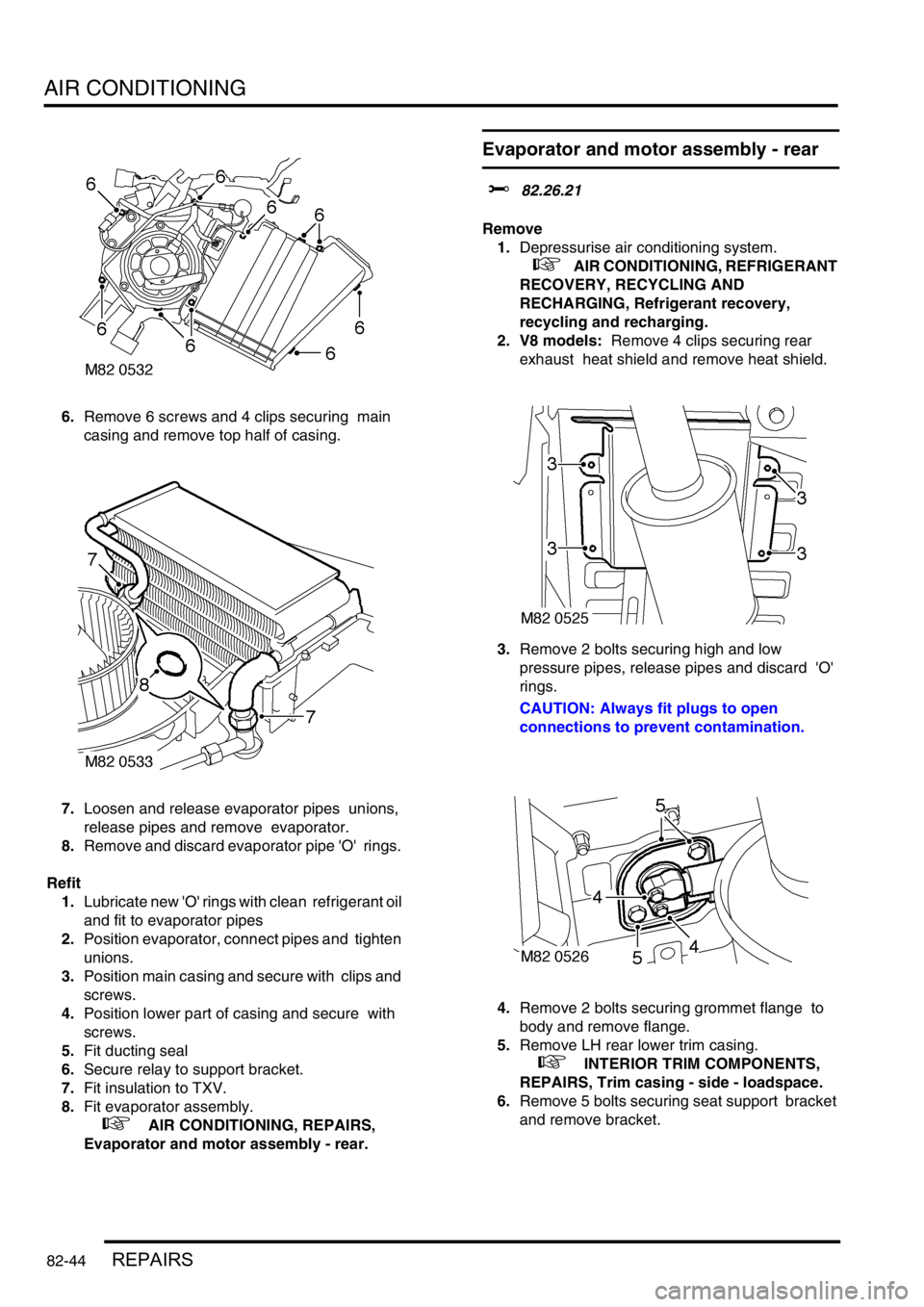 LAND ROVER DISCOVERY 2002 Repair Manual AIR CONDITIONING
82-44REPAIRS
6.Remove 6 screws and 4 clips securing main
casing and remove top half of casing.
7.Loosen and release evaporator pipes unions,
release pipes and remove evaporator. LAND ROVER DISCOVERY 2002 Repair Manual AIR CONDITIONING
82-44REPAIRS
6.Remove 6 screws and 4 clips securing main
casing and remove top half of casing.
7.Loosen and release evaporator pipes unions,
release pipes and remove evaporator.